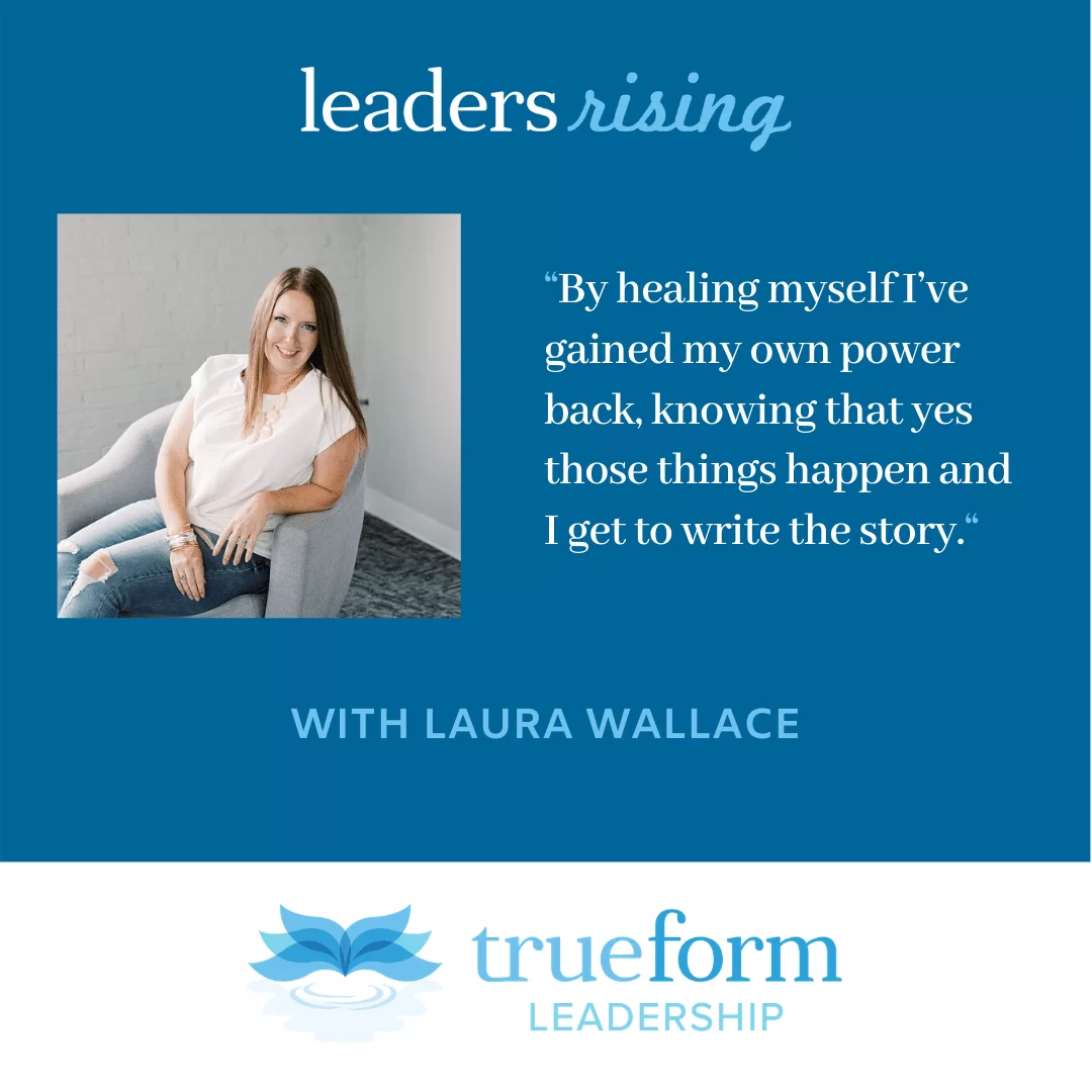 Laura Wallace Leaders Rising Trauma-Informed Executive Leadership Coaching